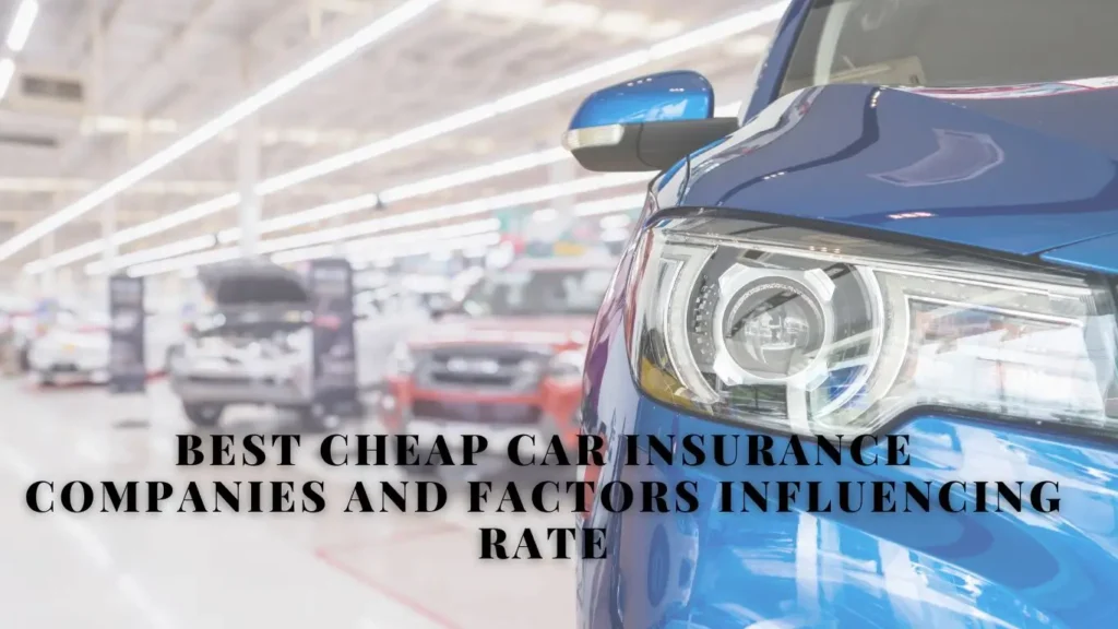 Best Cheap Car Insurance Companies and Factors Influencing Rate