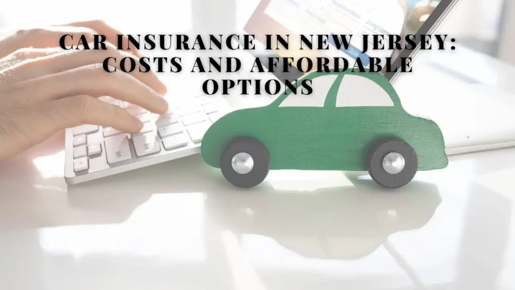 Car Insurance in New Jersey: Costs and Affordable Options