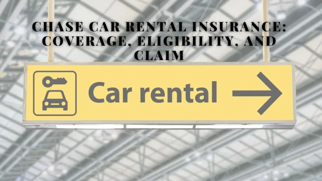 Chase Car Rental Insurance: Coverage, Eligibility, and Claim