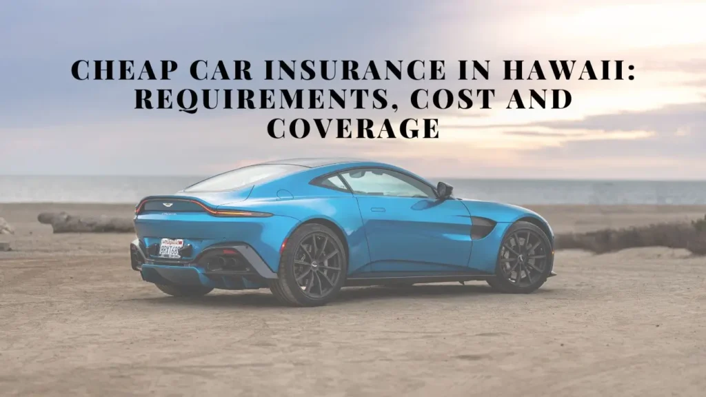 Cheap Car Insurance in Hawaii: Requirements, Cost and Coverage