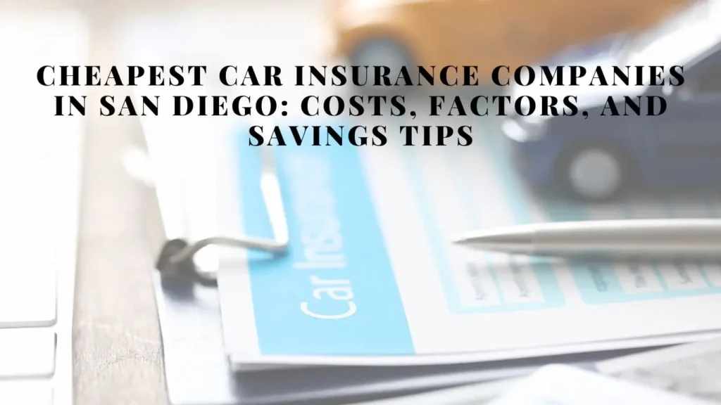 Cheapest Car Insurance Companies in San Diego: Costs, Factors, and Savings Tips