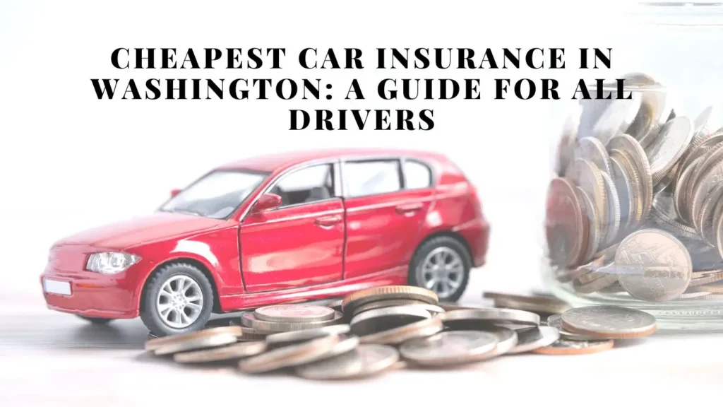 Cheapest Car Insurance in Washington: A Guide for All Drivers