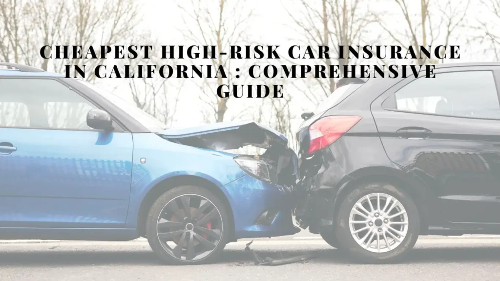 Cheapest High-Risk Car Insurance in California : Comprehensive Guide