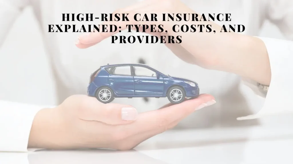 High-Risk Car Insurance Explained: Types, Costs, and Providers