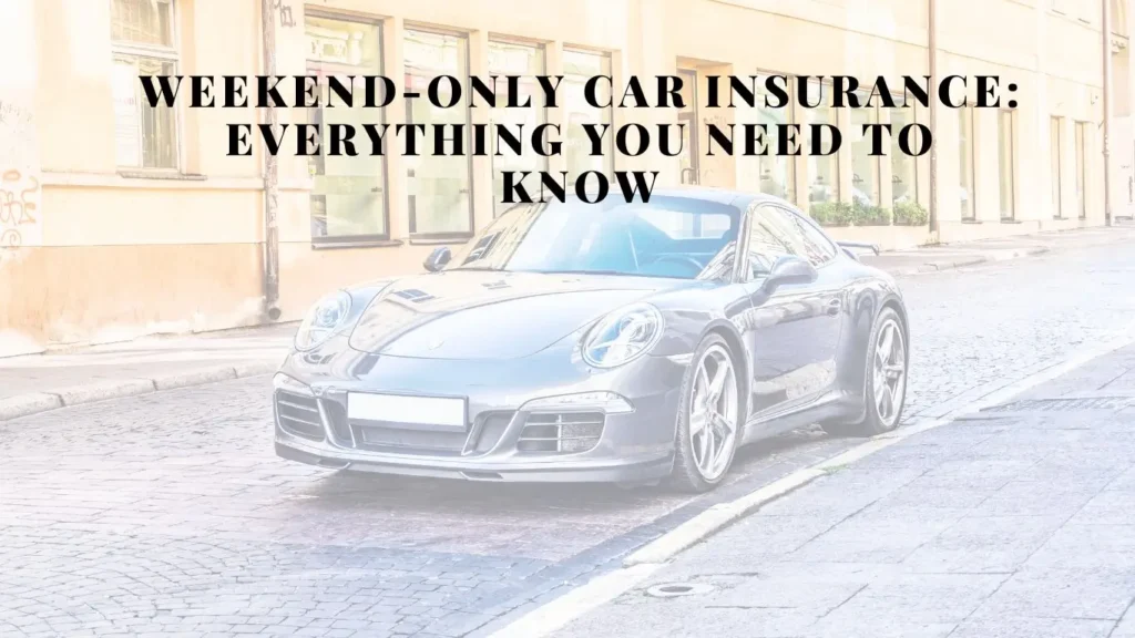 Weekend-Only Car Insurance: Everything You Need to Know